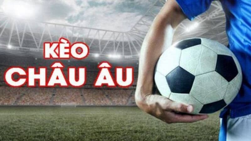 Mẹo và chiến thuật chơi kèo châu Âu hiệu quả